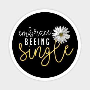 Embrace Beeing Single | Inspirational Woman Trendy Black And White Typography With Daisy Magnet